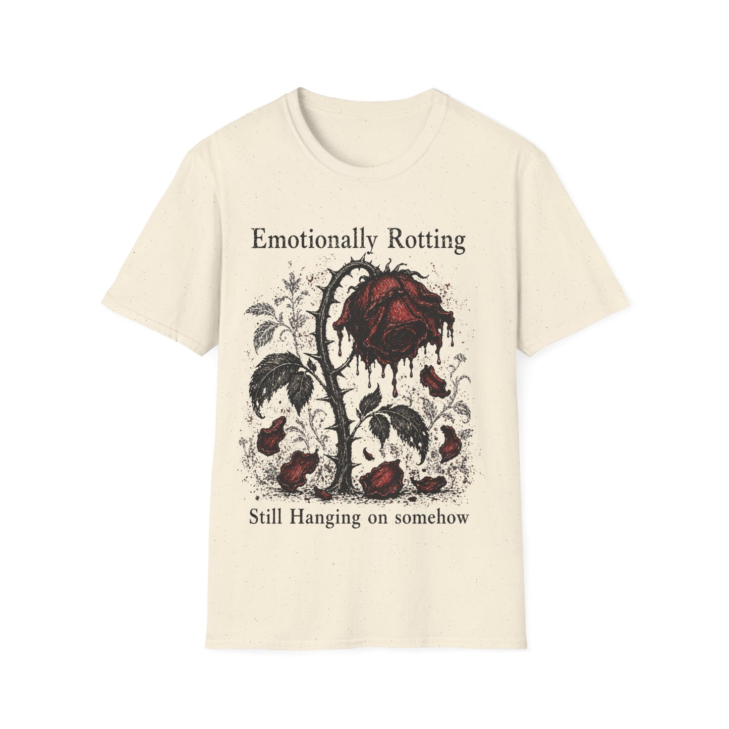 T-Shirt — "Emotionally Rotting, Still Hanging On Somehow" Distressed Rose Graphic