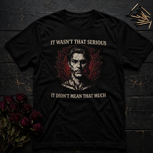 It Wasn't That Serious Quote T-Shirt | Gothic Portrait Tee