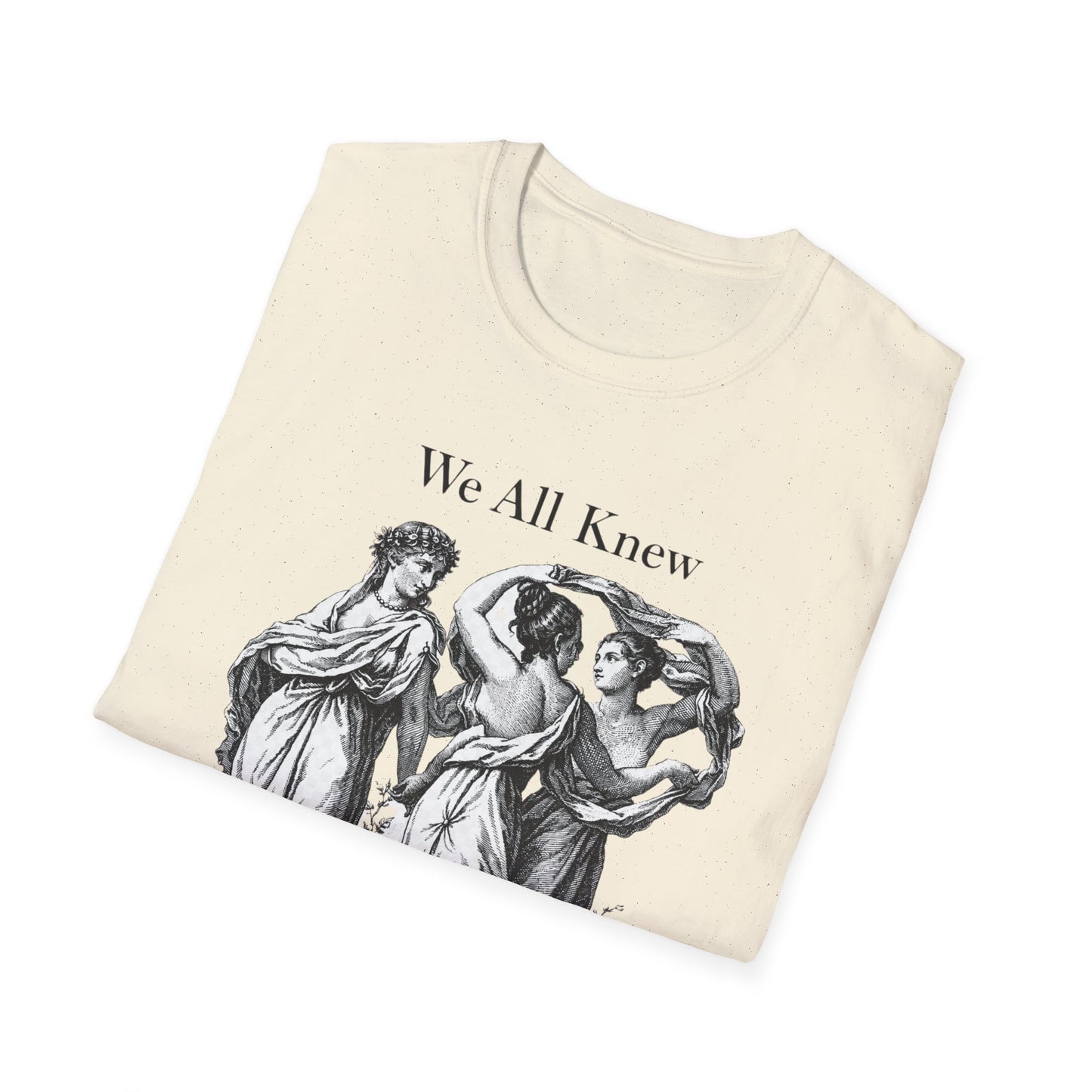 T-Shirt — Vintage Three Graces Illustration "We All Knew And Said Nothing"