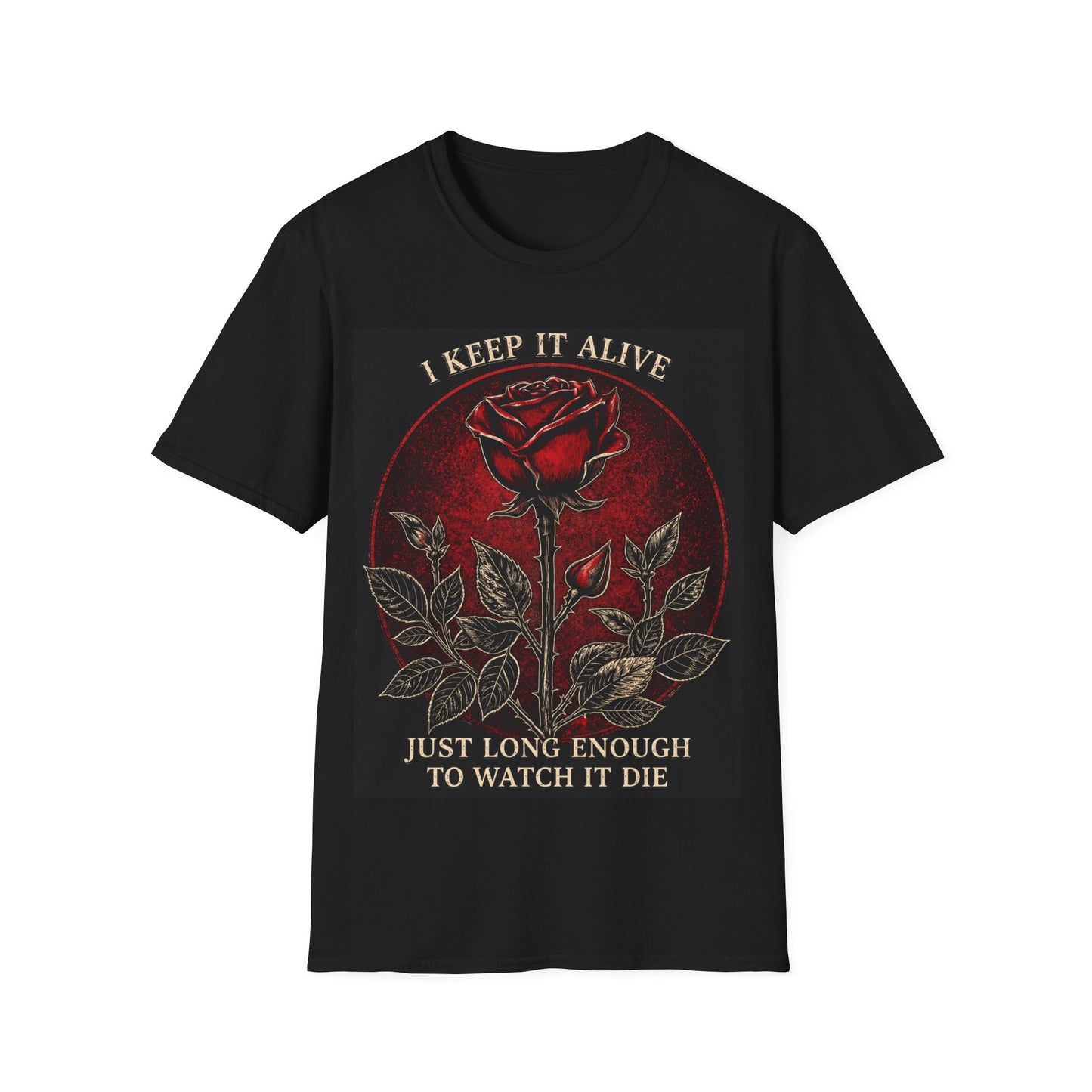 "I Keep It Alive Just Long Enough to Watch It Die" Rose Graphic Tee
