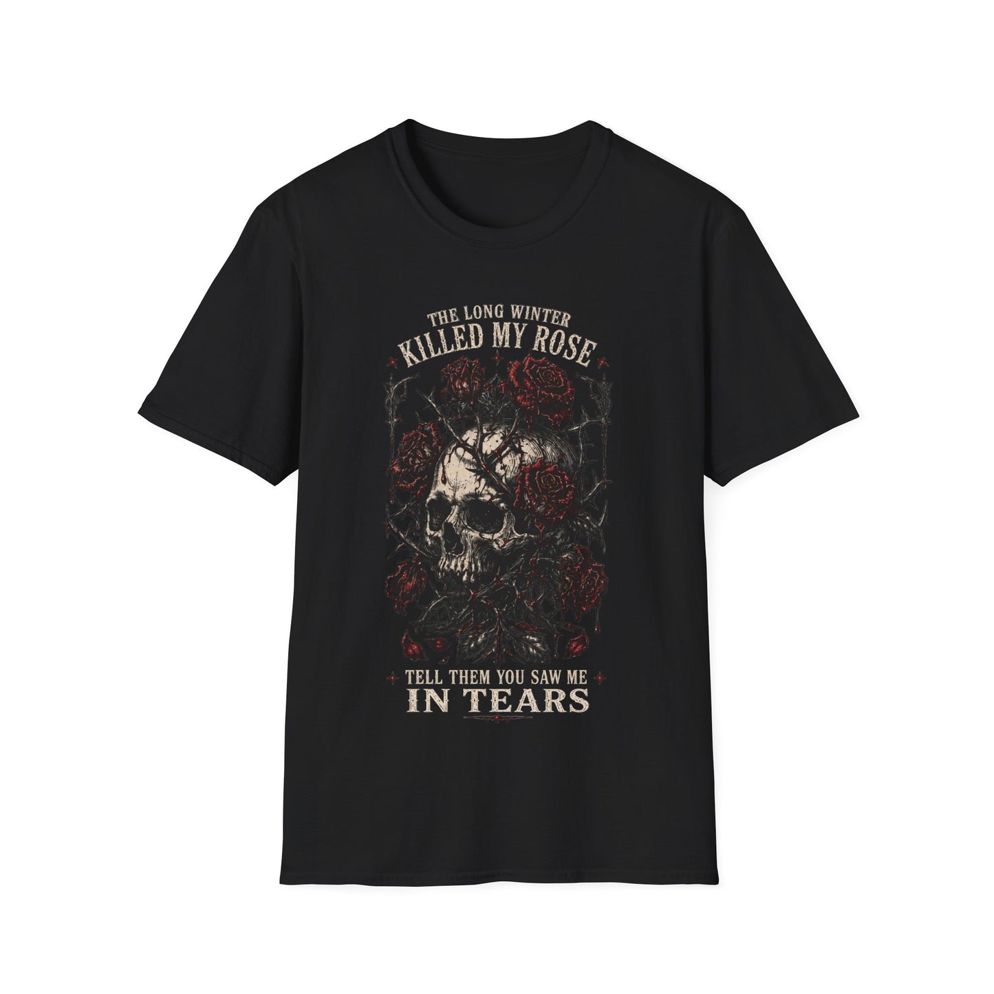 Skull & Roses T‑Shirt — "The Long Winter Killed My Rose, Tell Them You Saw Me In Tears"