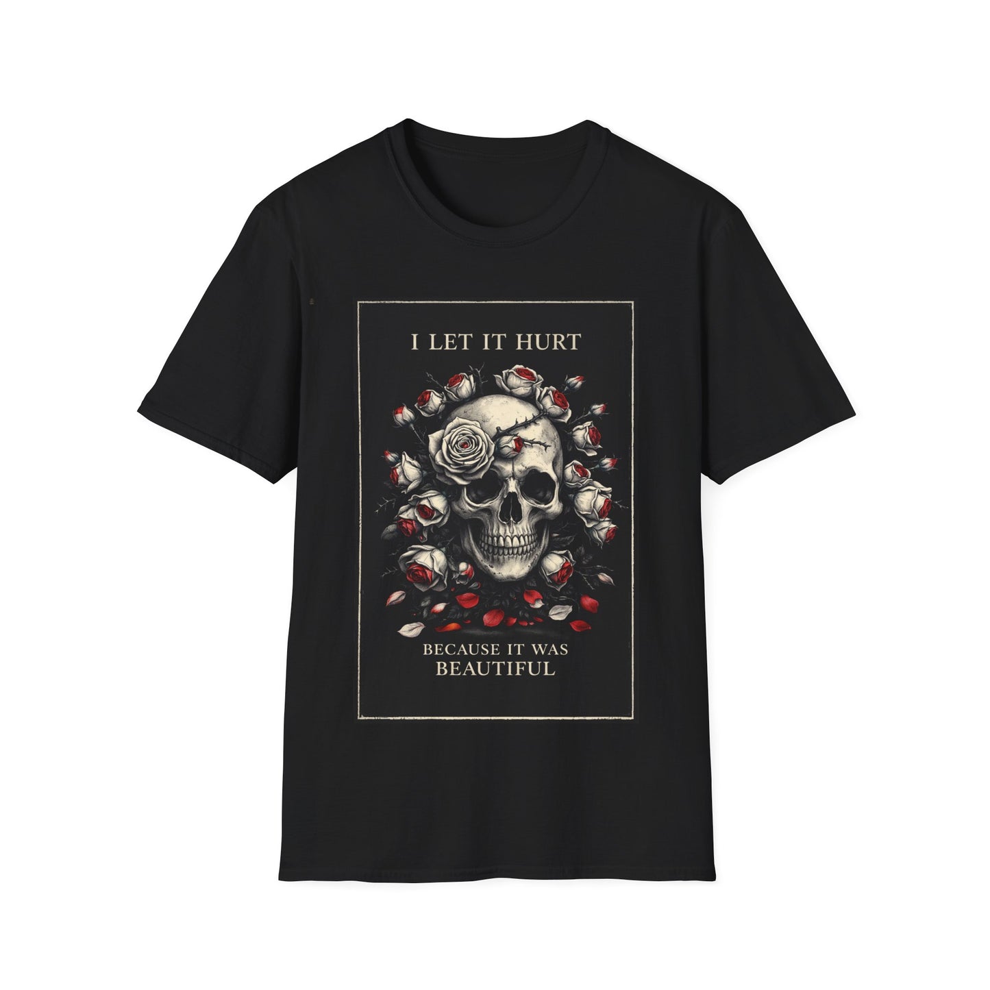 Skull & Roses T‑Shirt — "I Let It Hurt Because It Was Beautiful" Gothic Graphic Tee