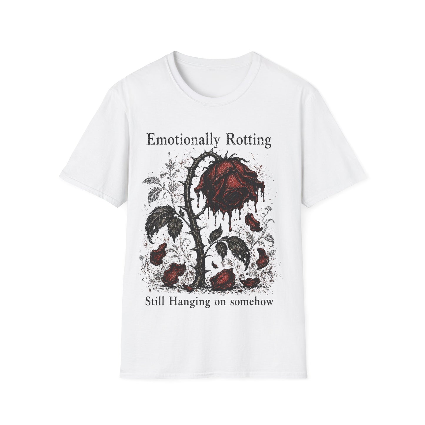 T-Shirt — "Emotionally Rotting, Still Hanging On Somehow" Distressed Rose Graphic