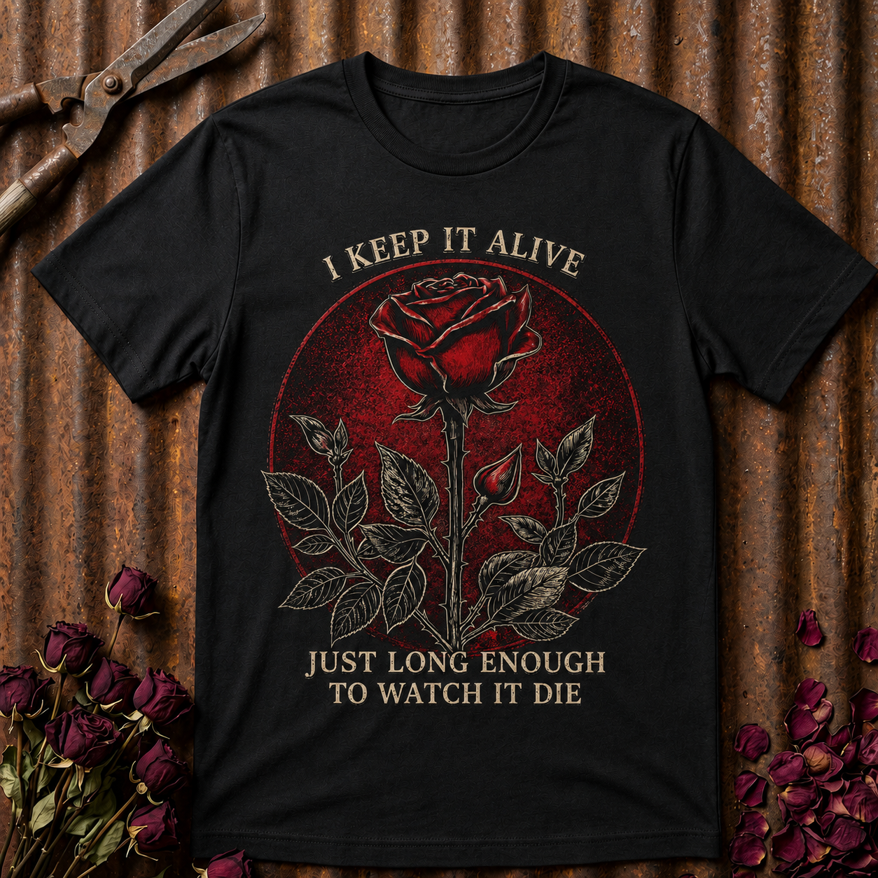 "I Keep It Alive Just Long Enough to Watch It Die" Rose Graphic Tee