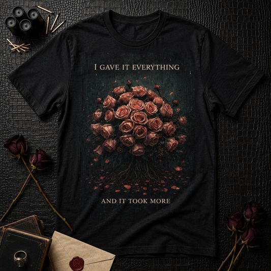 I Gave It Everything Roses T-Shirt