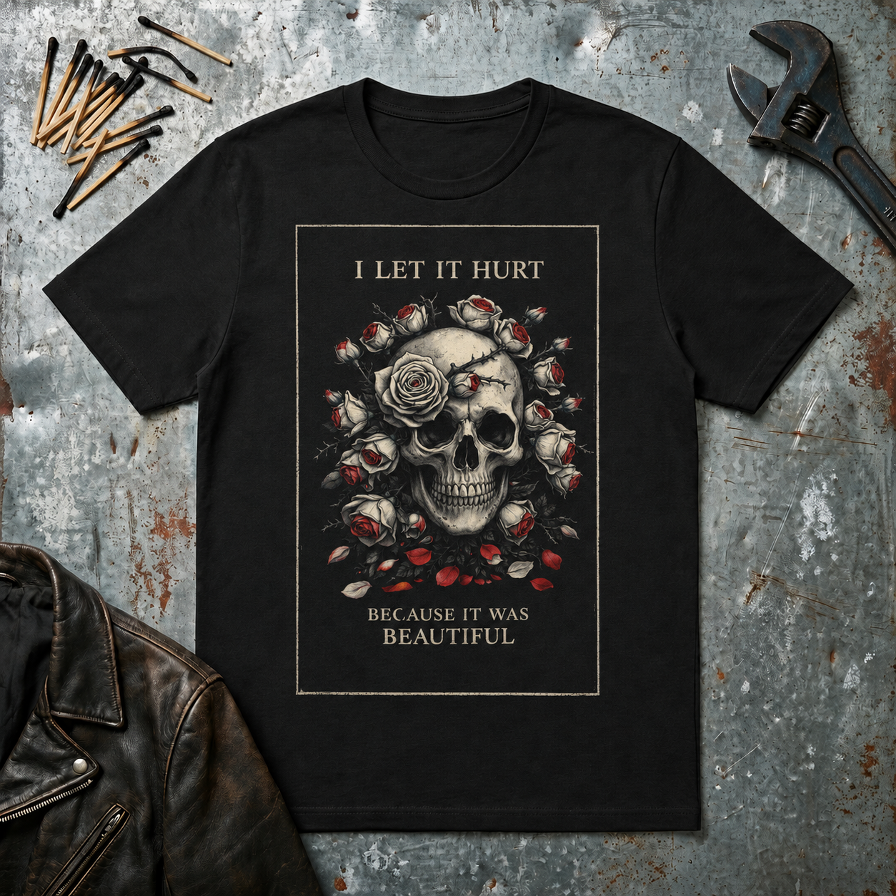 Skull & Roses T‑Shirt — "I Let It Hurt Because It Was Beautiful" Gothic Graphic Tee